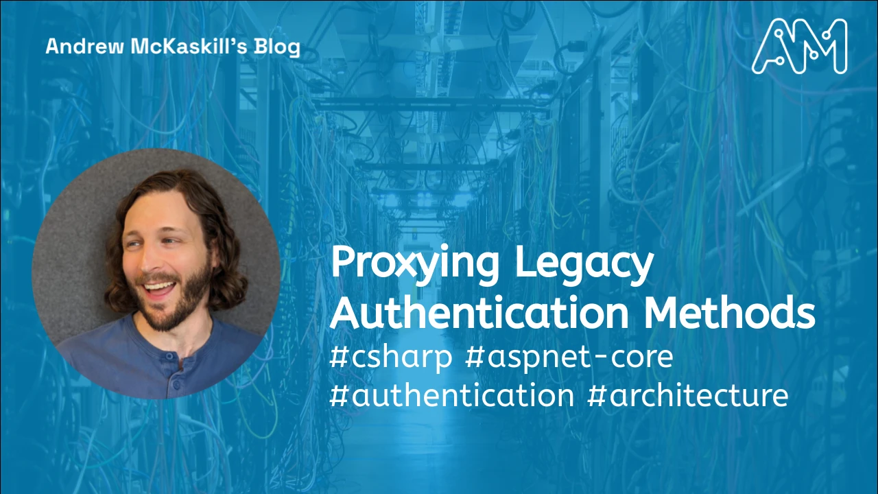 Proxying Legacy Authentication Methods Andrew McKaskill's Blog